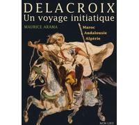 Delacroix, Un voyage initiatique : Maroc, Andalousie, Algérie