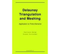 Delaunay triangulation and meshing : application to finite elements. Houman Borouchaki (Auteur), Paul-Louis George (Auteur)