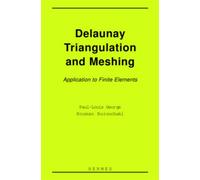 Delaunay triangulation and meshing : application to finite elements. - Houman Borouchaki - Hermes Science Publications - broché - Scolaire / Universitaire