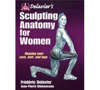 Delavier'S Sculpting Anatomy For Women: Core, Butt And Legs (Paperback) Frederic Delavier, Jean - Pierre Clemenceau (Auteur)