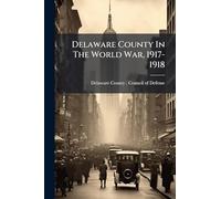 Delaware County In The World War, 1917-1918
