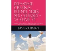 DELAWARE CRIMINAL DEFENSE SERIES: SEX OFFENSES - VOLUME 7B: FEDERAL CONSEQUENCES, SORNA, POST-CONVICTION RELIEF, AND ADVANCED DEFENSE PRACTICE