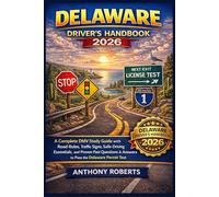 Delaware Driver’s Handbook 2026: A Complete DMV Study Guide with Road Rules, Traffic Signs, Safe-Driving Essentials, and Proven Past Questions & Answers to Pass the Delaware Permit Test