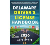 Delaware Driver’s License Handbook: Your Complete Guide to Traffic Laws, Safe Driving Practices, and Licensing Requirements with Updated Regulations and Tips to ace your Exam with confidence