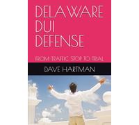 DELAWARE DUI DEFENSE: FROM TRAFFIC STOP TO TRIAL