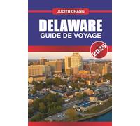 DELAWARE GUIDE DE VOYAGE 2025: Découvrez des villes côtières, des routes panoramiques, de la cuisine locale et des parcs d'État du centre de l'Atlantique