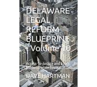 DELAWARE LEGAL REFORM BLUEPRINT - Volume 10: Access-To-Justice and Court Modernization Toolkit
