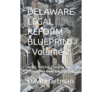 DELAWARE LEGAL REFORM BLUEPRINT - Volume 2: Arrest, Policing, Charging, and Pretrial (The Front-End Pipeline)