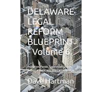 DELAWARE LEGAL REFORM BLUEPRINT - Volume 6: Probation, Parole, Supervision Design, Technical Violations, and Civil Spillovers