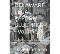 DELAWARE LEGAL REFORM BLUEPRINT - Volume 8: Fiscal Reform, Oversight, Data Governance, and Statewide System Design