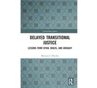 Delayed Transitional Justice by Mariana S. Mendes Mariana S. Mendes (Auteur)