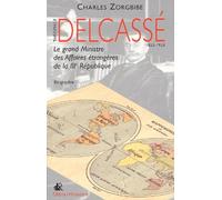 Delcasse. Le Grand Ministre Des Affaires Etrangeres De La Iiieme Republique