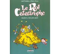 Delcourt le roi catastrophe tome 3 - adalbert a tout pour plaire