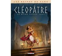DELCOURT Les reines de sang - Cléopâtre, la reine fatale tome 3
