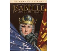 DELCOURT Les reines de sang - Isabelle, la louve de France tome 1