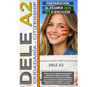 DELE A2: Guía con 219 ejercicios para aprobar el examen de español A2 - para la ciudadanía española: Preparación al examen DELE A2, DELE A2 test ... Test de préparation à l’examen DELE A2