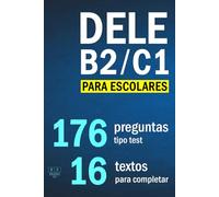 DELE B2/C1 PARA ESCOLARES: 16 textos para completar con 176 preguntas tipo test: comprensión de lectura y uso de la lengua, tarea 3. Examen DELE B2/C1 escolar