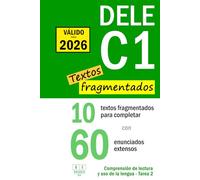 DELE C1: 10 textos fragmentados para completar con 60 enunciados extensos. Comprensión de lectura y uso de la lengua - Tarea 2