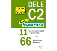 DELE C2: 11 textos fragmentados para completar con 66 enunciados extensos: Uso de la lengua y comprensión de lectura - Tarea 2
