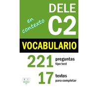 DELE C2: VOCABULARIO EN CONTEXTO - 17 textos para completar con 221 preguntas tipo test: ejercicios de léxico de nivel avanzado de español. Incluye las soluciones