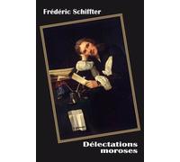 Délectations moroses - Frédéric Schiffter - Le Dilettante - broché - Roman
