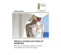 Délectations mutines et moroses Recueil de pensées, poésies et prose sentimentales ou érotiques - Fabian Lamour - Muse Editions - Poche - Roman