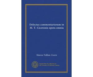 Delectus commentariorum in M. T. Ciceronis opera omnia (v.3) (Latin Edition)