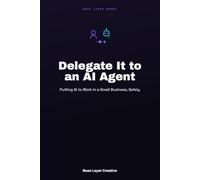 Delegate It to an AI Agent: Putting AI to Work in a Small Business, Safely