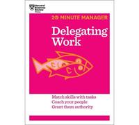 Delegating Work (Hbr 20-Minute Manager Series)