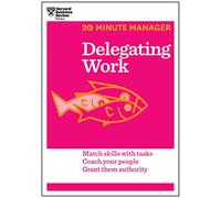Delegating Work (HBR 20-Minute Manager Series)