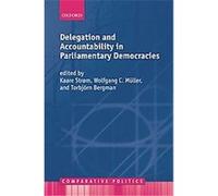 Delegation And Accountability in Parliamentary Democracies, Comparative Politics Series