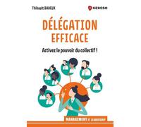 Délégation efficace Activez le pouvoir du collectif ! - Thibault Baheux - Gereso Eds - broché - Guide