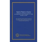 Délégation égyptienne à la conférence de paix, collection de correspondance officielle du 11 novembre 1918 au 14 juillet 1919
