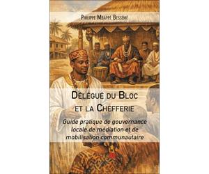 Délégué du Bloc et la Chefferie: Guide pratique de gouvernance locale de médiation et de mobilisation communautaire