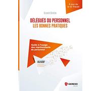 DELEGUES DU PERSONNEL LES BONNES PRATIQUES: GUIDE A L USAGE DES REPRESENTANTS DU PERSONNEL