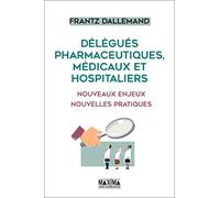 Délégués pharmaceutiques, médicaux et hospitaliers: Nouveaux enjeux, nouvelles pratiques