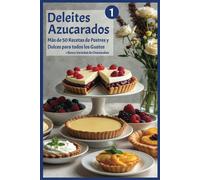 Deleites Azucarados 1: Ms De 50 Recetas De Postres Y Dulces Para Todos Los Gustos (Libros De Recetas Cookinglandia.Com)