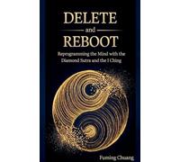 DELETE and REBOOT-Reprogramming the Mind with the Diamond Sutra and the I Ching