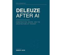 DELEUZE AFTER AI: Construction, Desire, and the Architecture of Thought