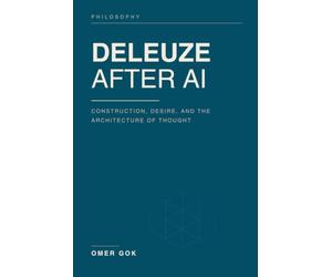 DELEUZE AFTER AI: Construction, Desire, and the Architecture of Thought