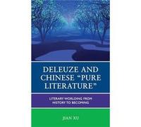 Deleuze and Chinese Pure Literature by Jian Xu Jian Xu (Auteur)