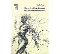 Deleuze e il postumano. Corpo e soggetto nella postmodernità