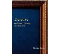 Deleuze on Music, Painting and the Arts, Deleuze and the Arts, 3 Ronald Bogue (Auteur)