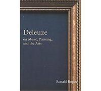 Deleuze on Music, Painting and the Arts, Deleuze and the Arts, 3 Ronald Bogue (Auteur)