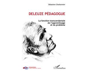 Deleuze pédagogue La fonction transcendantal de l'apprentissage et du problème - Sébastien Charbonnier - L'harmattan - broché - Essai
