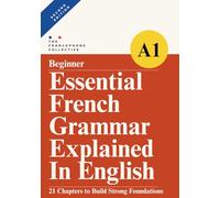 DELF A1 Essential French Grammar Explained in English: A study companion to the French DELF A1 beginner grammar syllabus