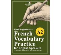 DELF A2 French Vocabulary Practice Workbook: A French Vocabulary Builder with Exercises for Upper Beginner