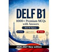 DELF B1 : 1000 MCQ with Answers: Language prep French: Reading, Vocabulary, Writing, Spelling, Exam board format and written drills to pass the official language certificate