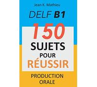 DELF B1 Production Orale - 150 sujets pour réussir