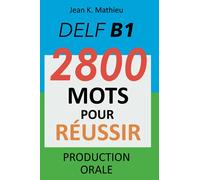 DELF B1 - Production Orale - 2800 mots pour réussir